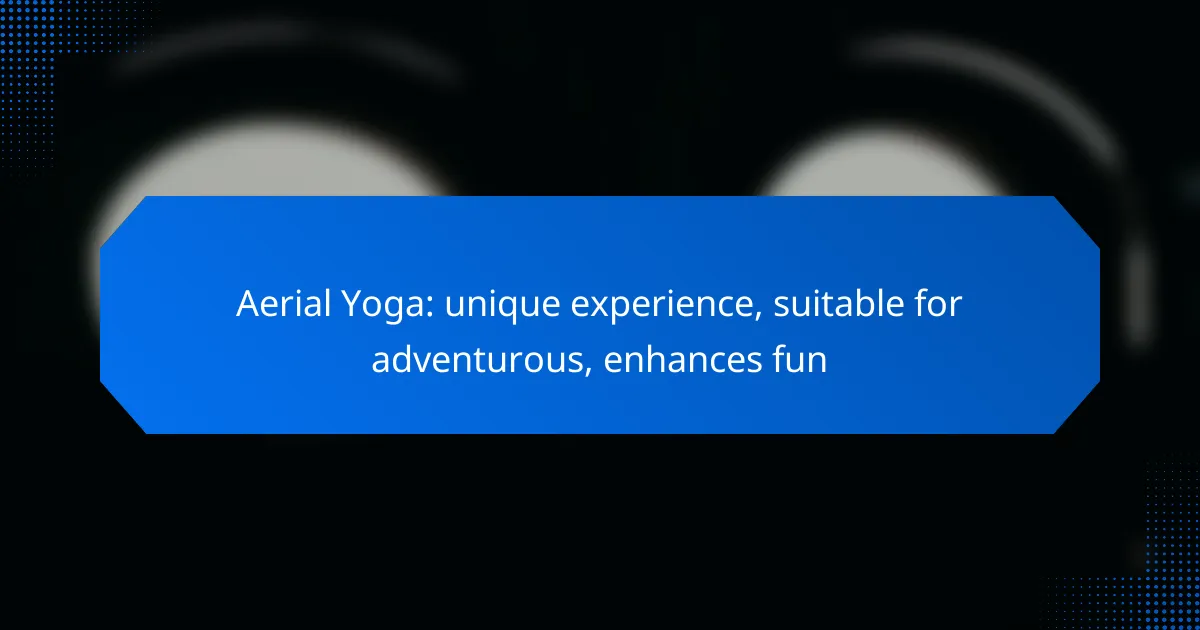Aerial Yoga: unique experience, suitable for adventurous, enhances fun