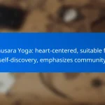 Anusara Yoga: heart-centered, suitable for self-discovery, emphasizes community