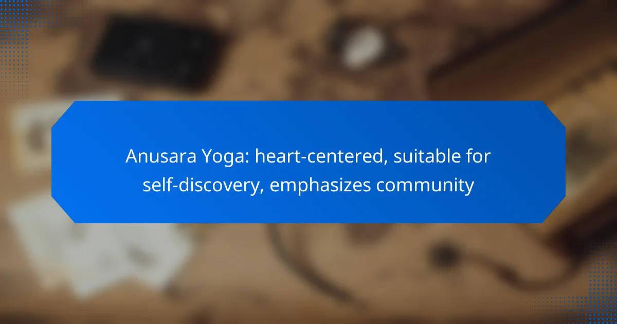 Anusara Yoga: heart-centered, suitable for self-discovery, emphasizes community