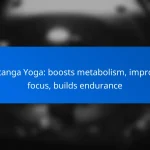 Ashtanga Yoga: boosts metabolism, improves focus, builds endurance