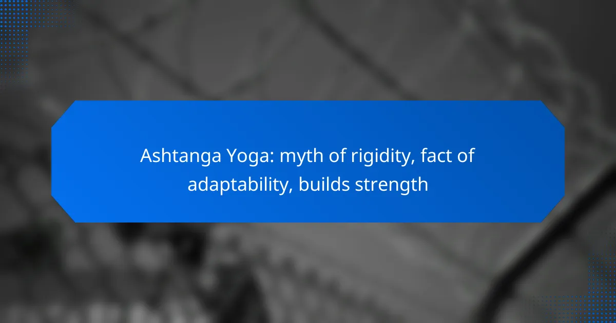 Ashtanga Yoga: myth of rigidity, fact of adaptability, builds strength