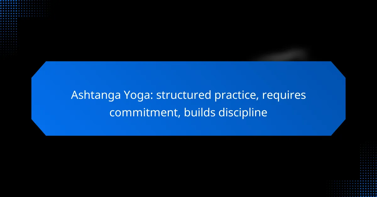 Ashtanga Yoga: structured practice, requires commitment, builds discipline