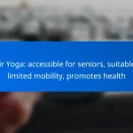 Chair Yoga: accessible for seniors, suitable for limited mobility, promotes health