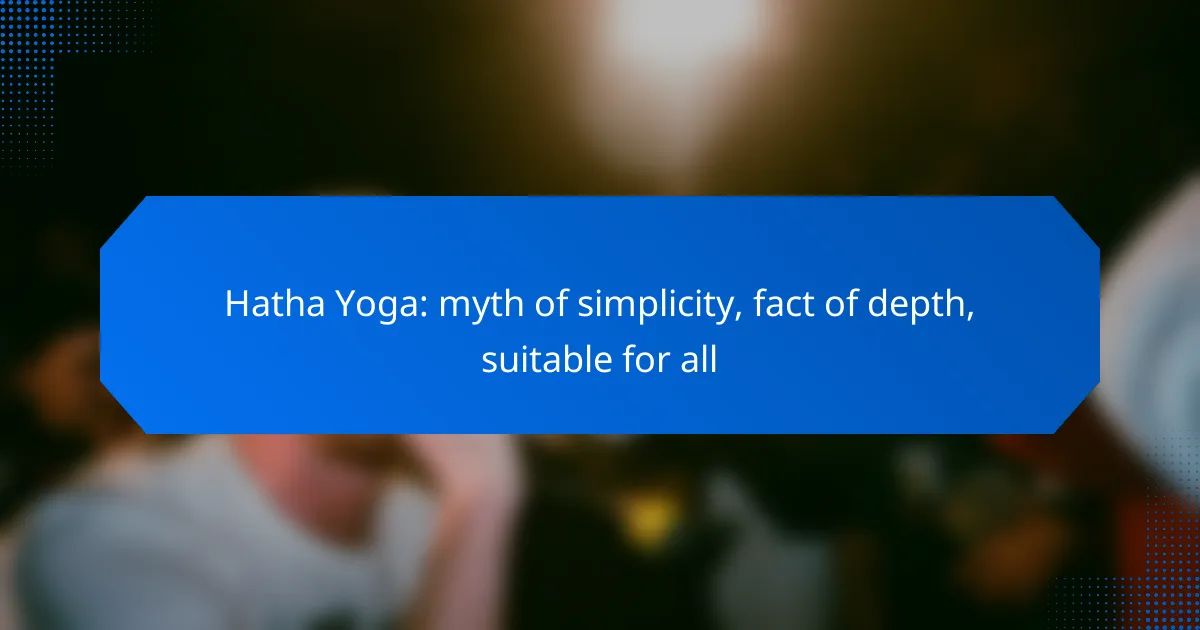 Hatha Yoga: myth of simplicity, fact of depth, suitable for all