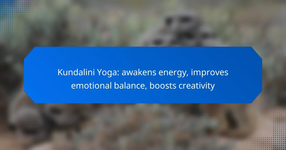 Kundalini Yoga: awakens energy, improves emotional balance, boosts creativity