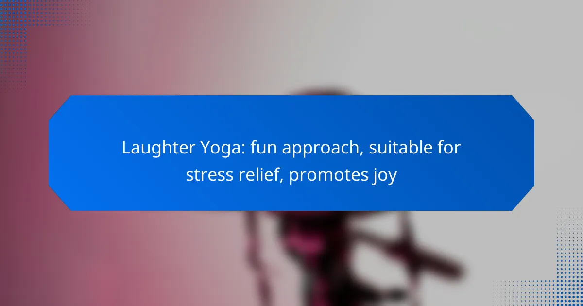 Laughter Yoga: fun approach, suitable for stress relief, promotes joy