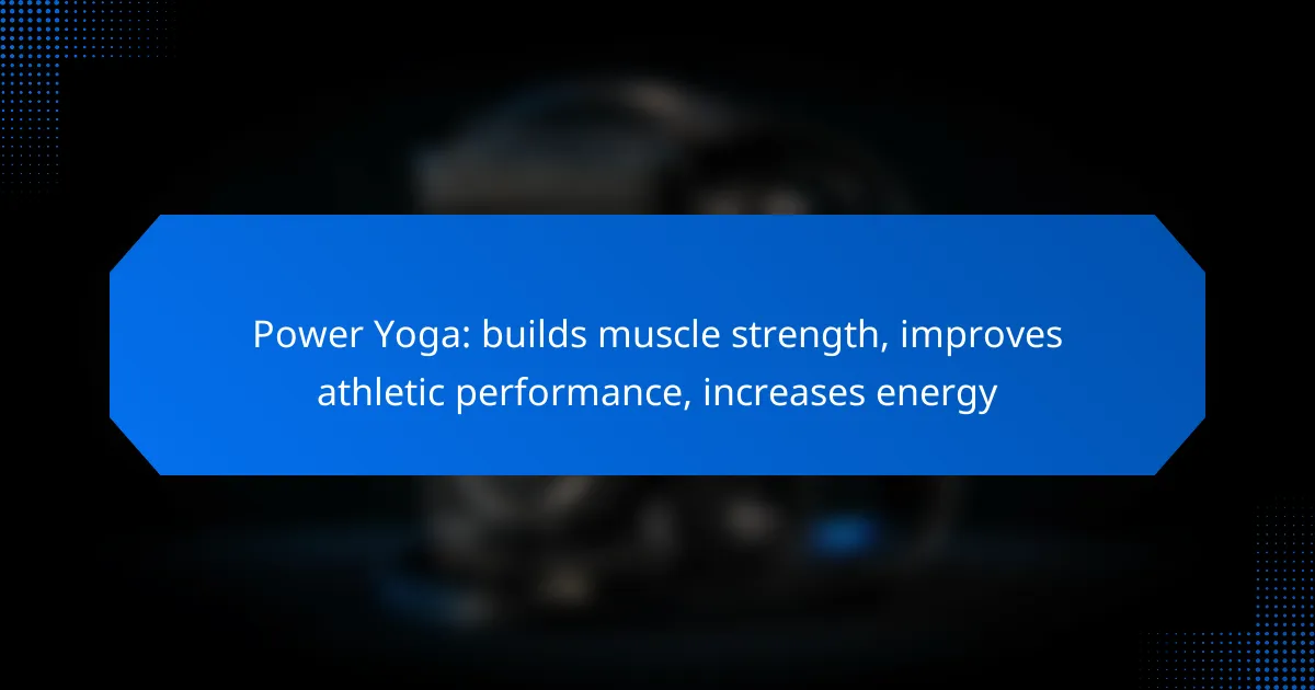 Power Yoga: builds muscle strength, improves athletic performance, increases energy