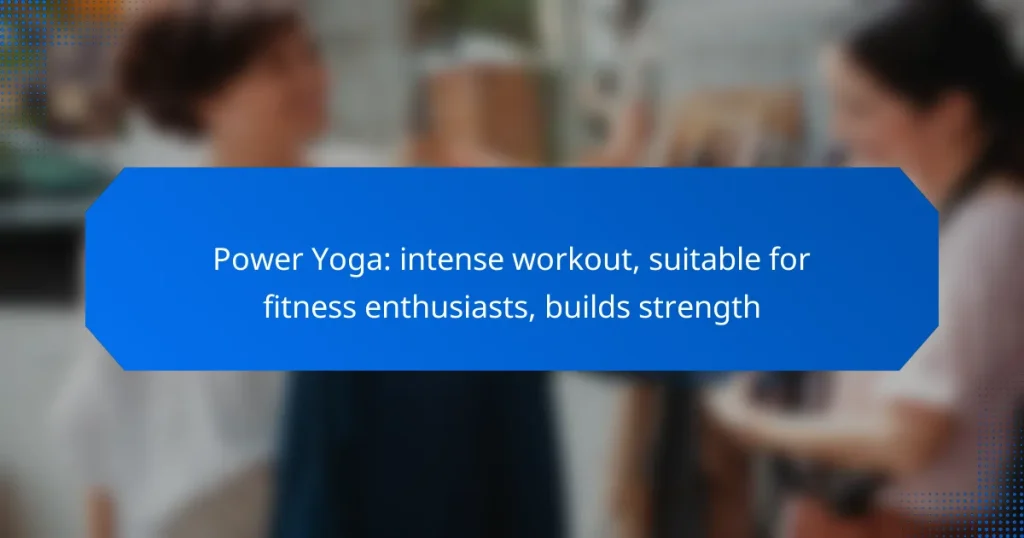 Power Yoga: intense workout, suitable for fitness enthusiasts, builds strength