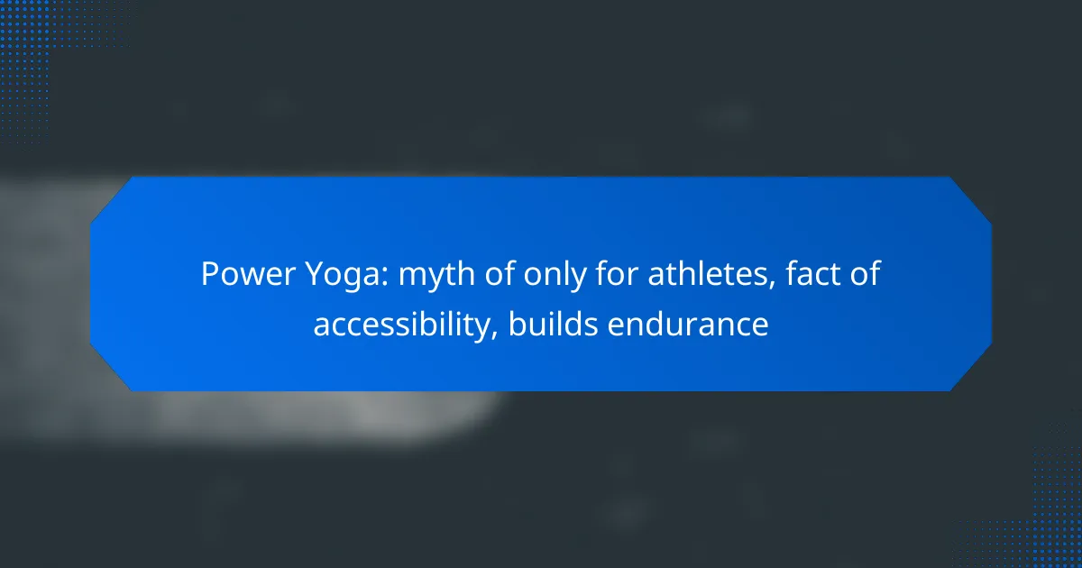 Power Yoga: myth of only for athletes, fact of accessibility, builds endurance