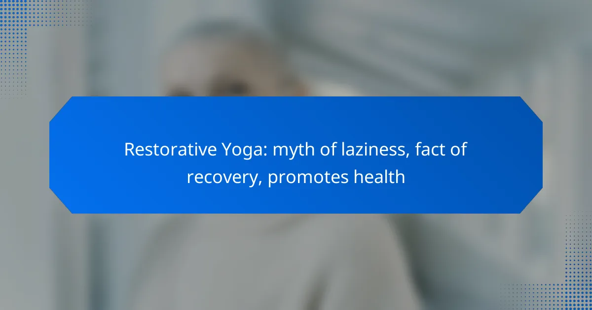 Restorative Yoga: myth of laziness, fact of recovery, promotes health