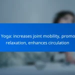 Yin Yoga: increases joint mobility, promotes relaxation, enhances circulation