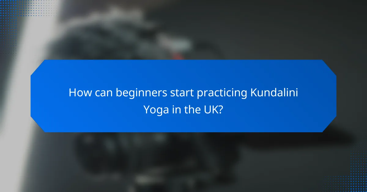 How can beginners start practicing Kundalini Yoga in the UK?