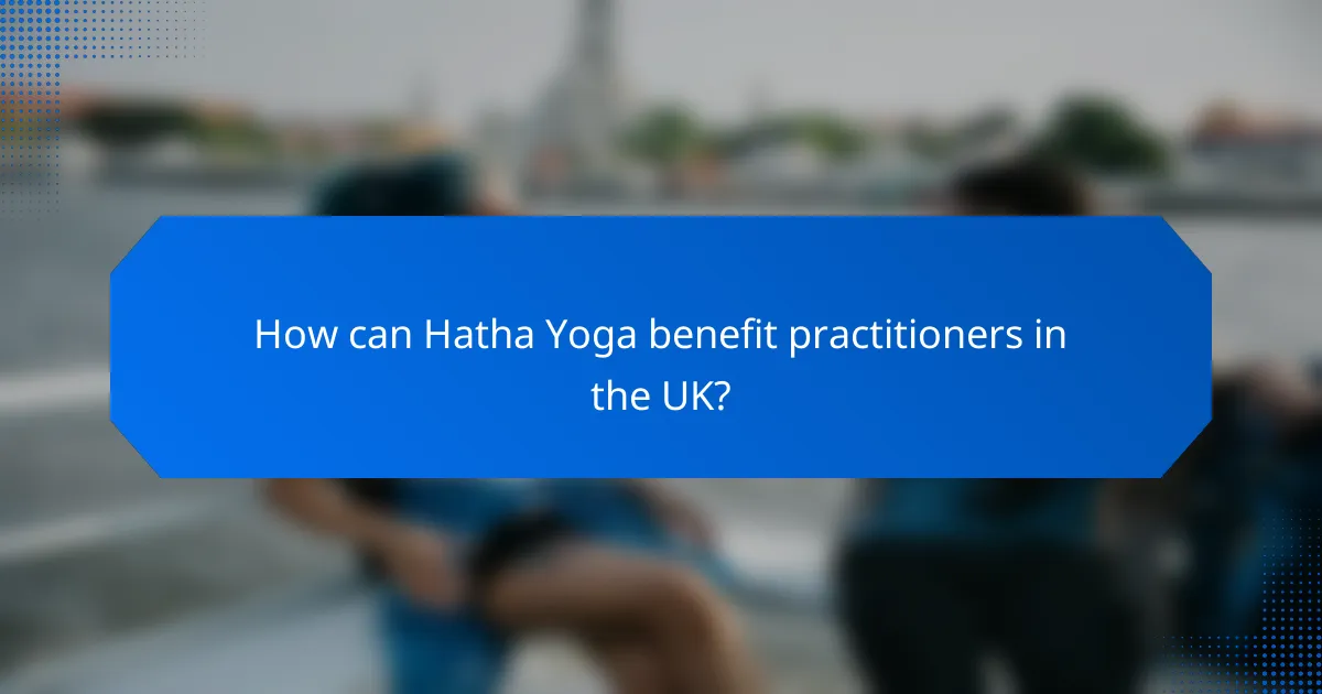 How can Hatha Yoga benefit practitioners in the UK?