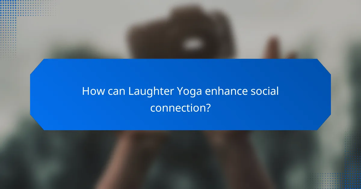 How can Laughter Yoga enhance social connection?