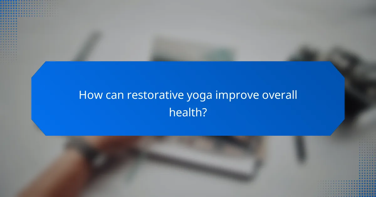 How can restorative yoga improve overall health?