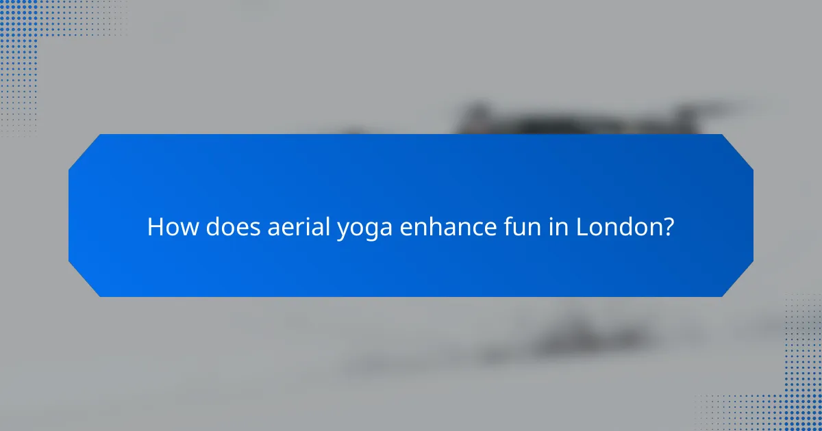 How does aerial yoga enhance fun in London?