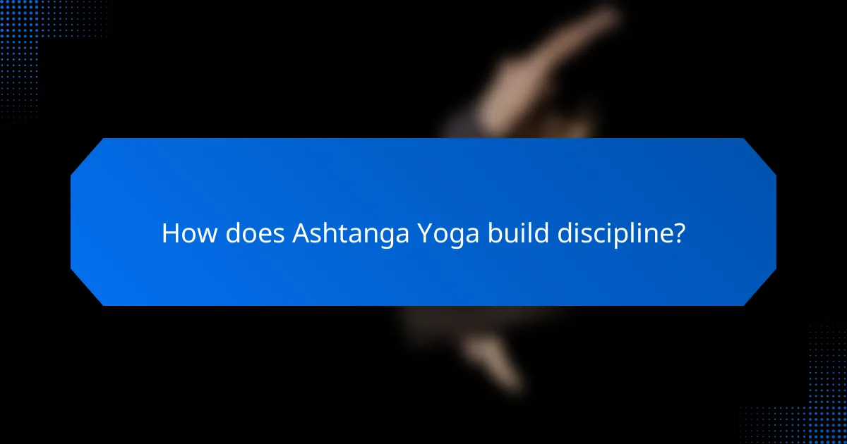 How does Ashtanga Yoga build discipline?