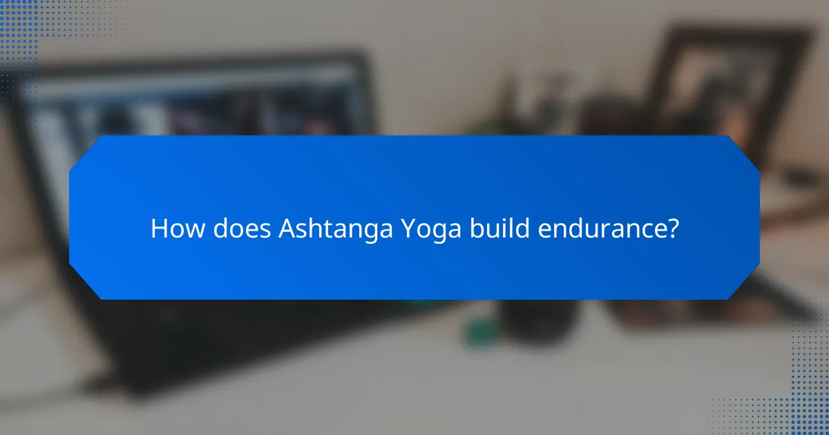 How does Ashtanga Yoga build endurance?