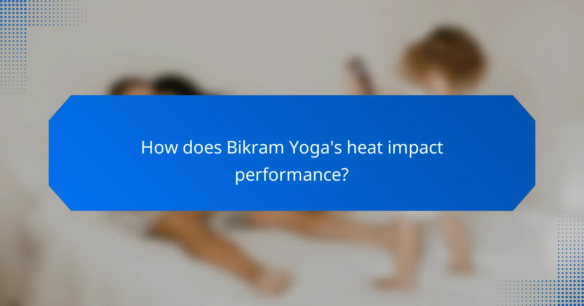 How does Bikram Yoga's heat impact performance?