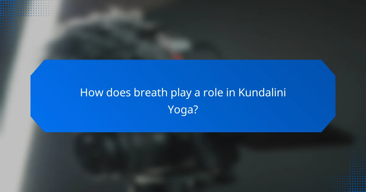 How does breath play a role in Kundalini Yoga?