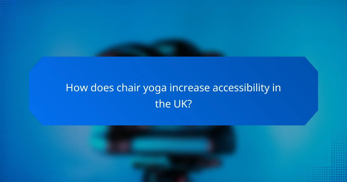 How does chair yoga increase accessibility in the UK?