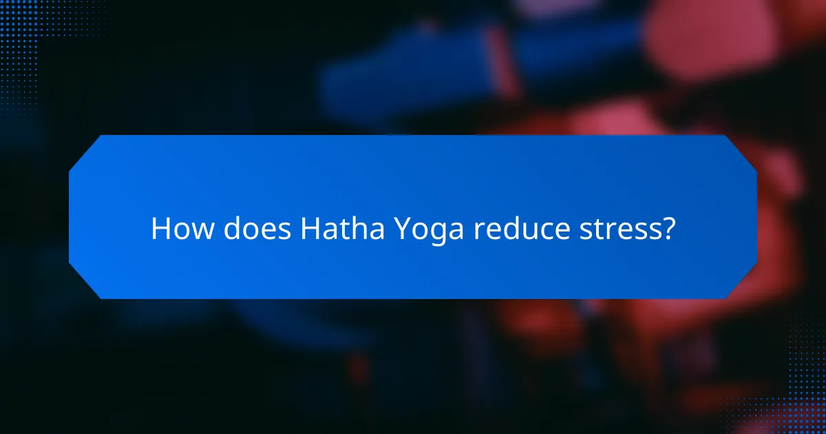 How does Hatha Yoga reduce stress?