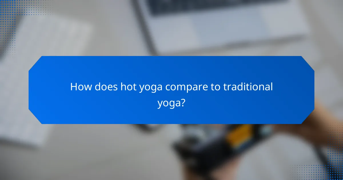 How does hot yoga compare to traditional yoga?