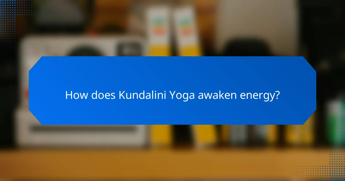 How does Kundalini Yoga awaken energy?
