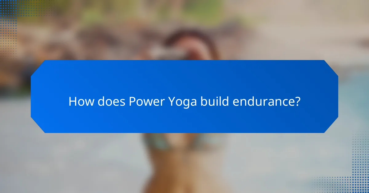 How does Power Yoga build endurance?