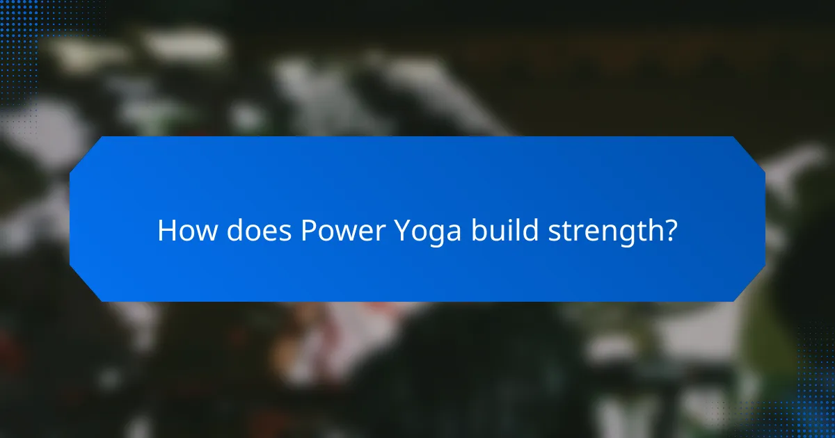 How does Power Yoga build strength?