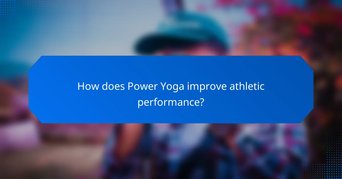 How does Power Yoga improve athletic performance?