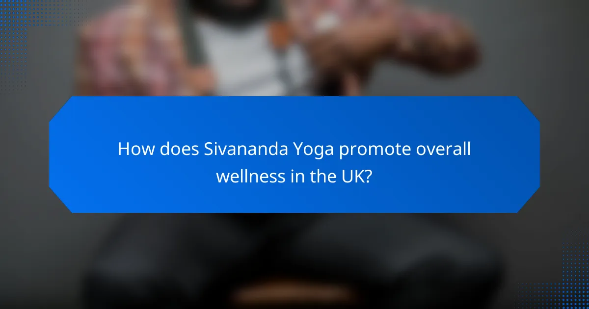 How does Sivananda Yoga promote overall wellness in the UK?