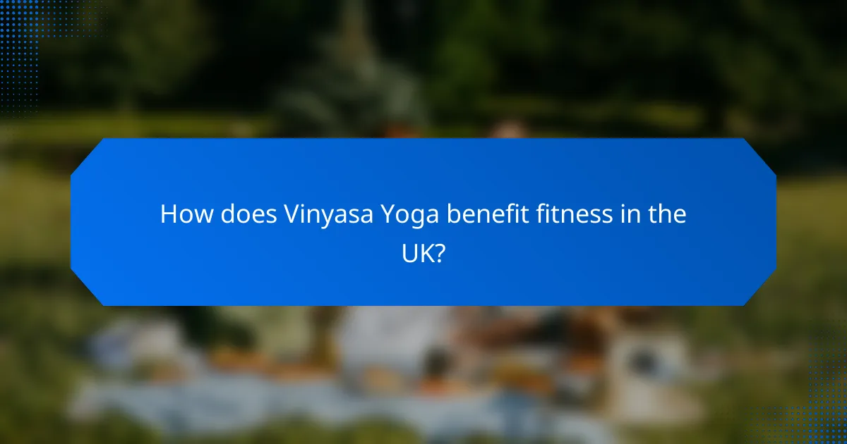 How does Vinyasa Yoga benefit fitness in the UK?