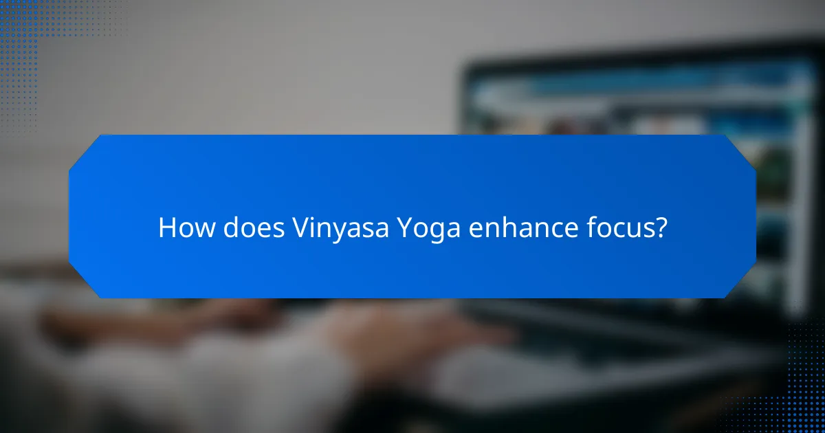 How does Vinyasa Yoga enhance focus?