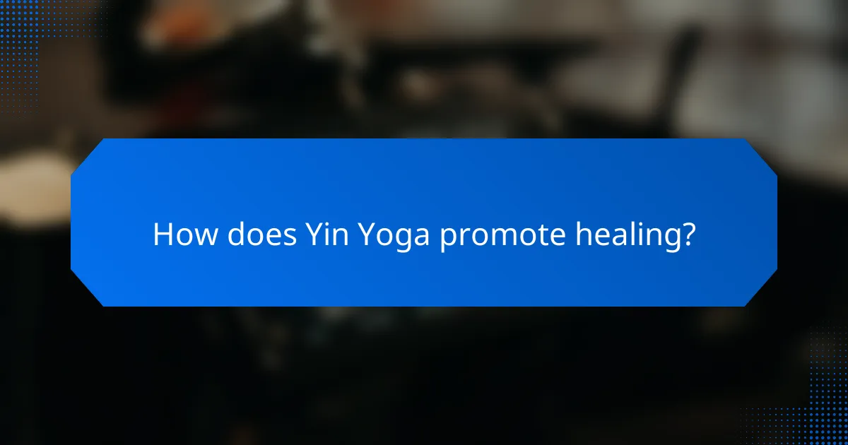 How does Yin Yoga promote healing?