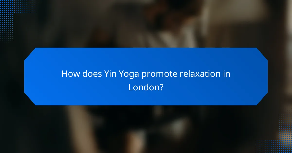 How does Yin Yoga promote relaxation in London?