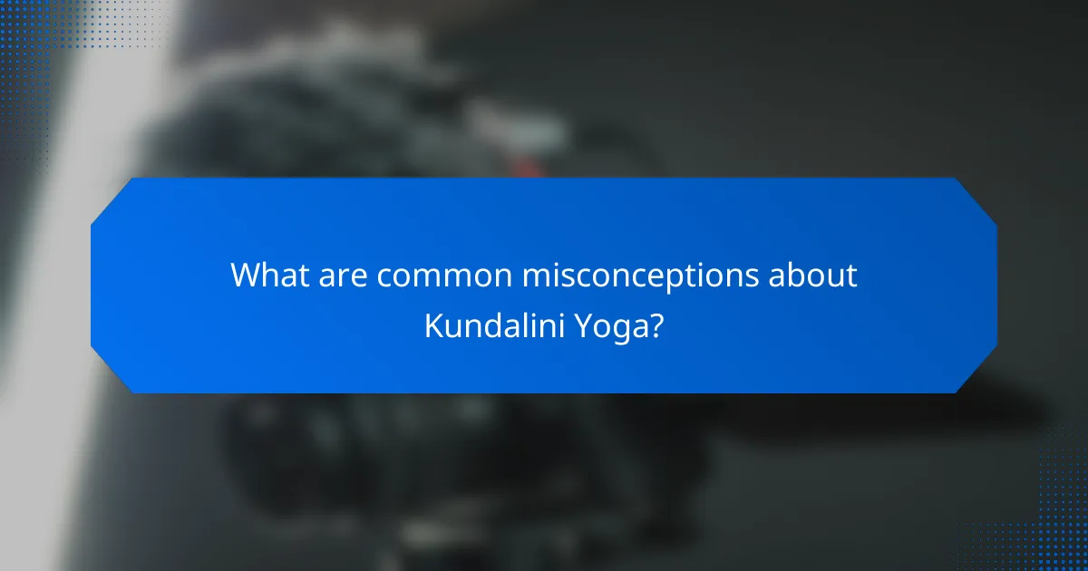 What are common misconceptions about Kundalini Yoga?