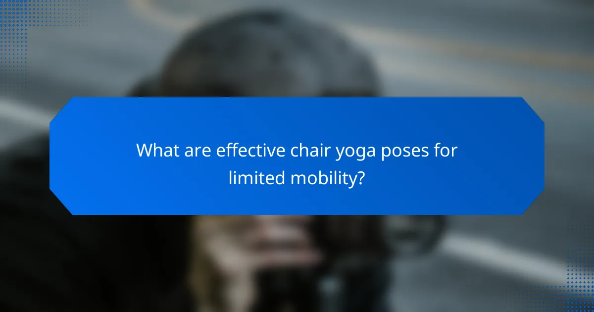 What are effective chair yoga poses for limited mobility?