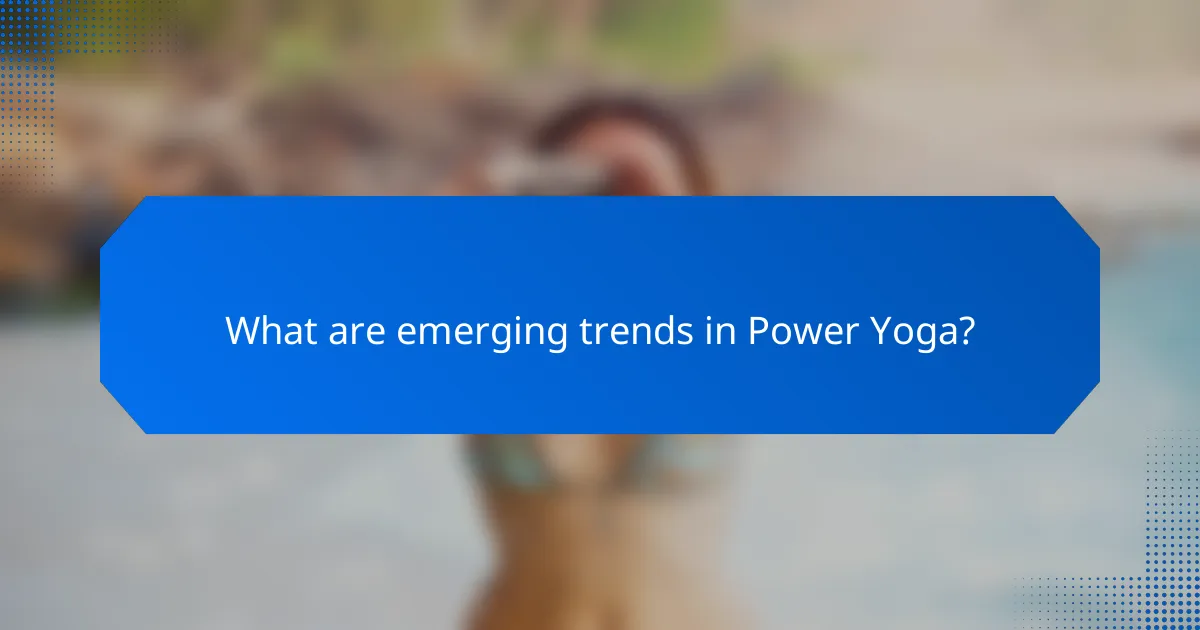What are emerging trends in Power Yoga?