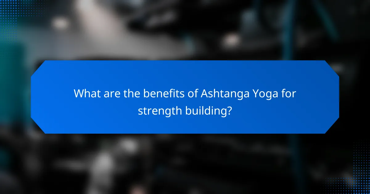 What are the benefits of Ashtanga Yoga for strength building?