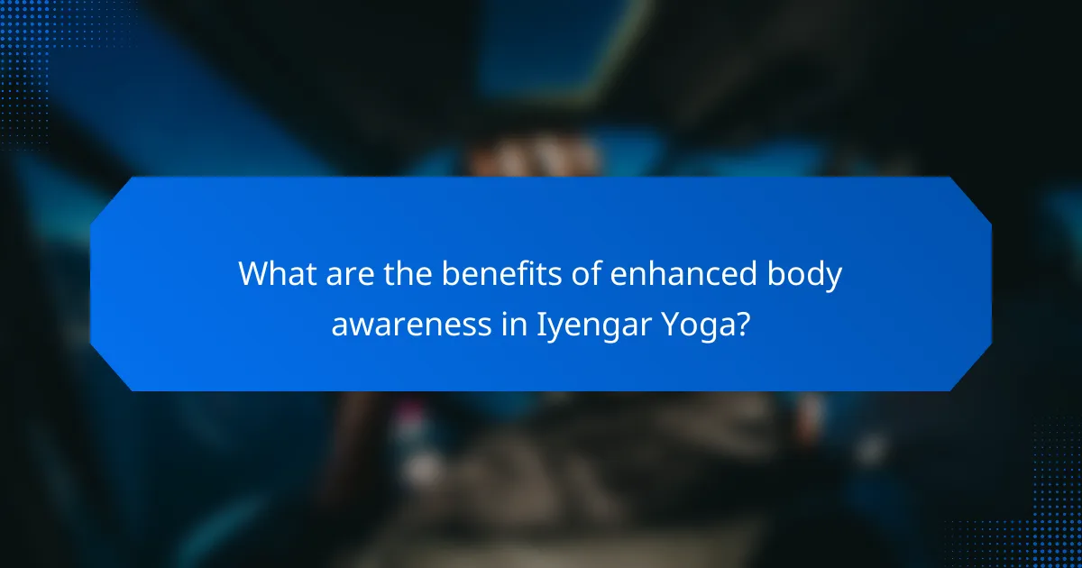 What are the benefits of enhanced body awareness in Iyengar Yoga?