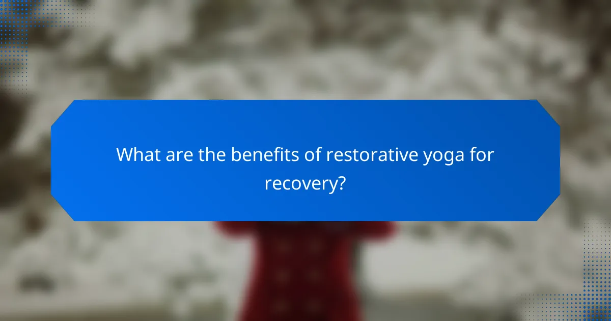 What are the benefits of restorative yoga for recovery?