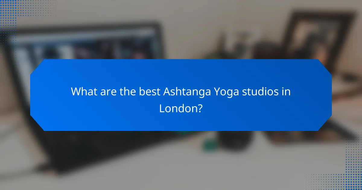 What are the best Ashtanga Yoga studios in London?