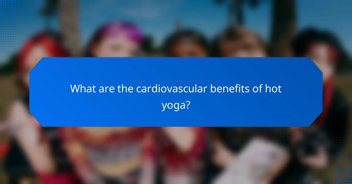 What are the cardiovascular benefits of hot yoga?
