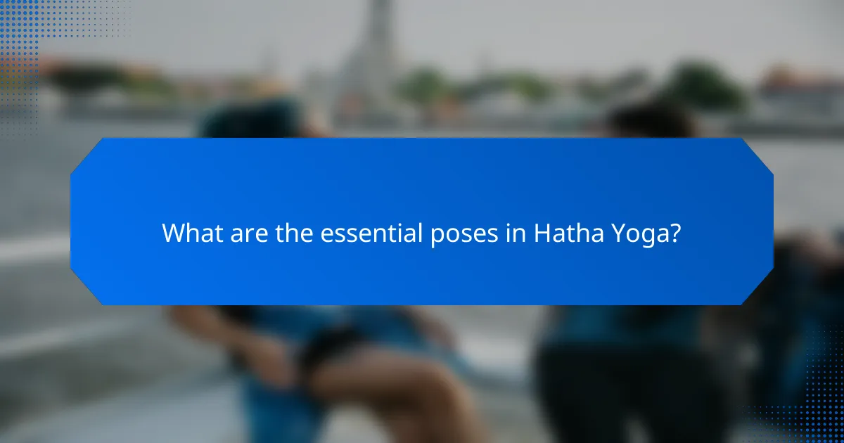What are the essential poses in Hatha Yoga?