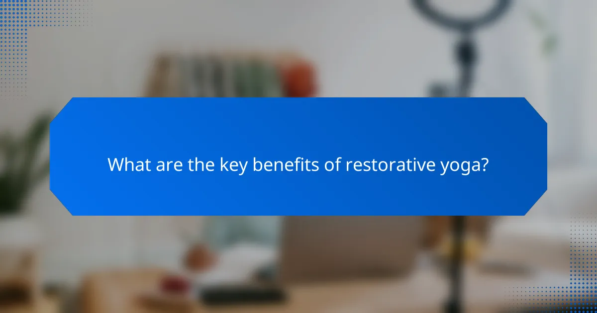What are the key benefits of restorative yoga?
