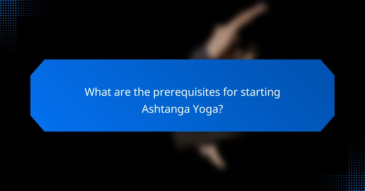 What are the prerequisites for starting Ashtanga Yoga?