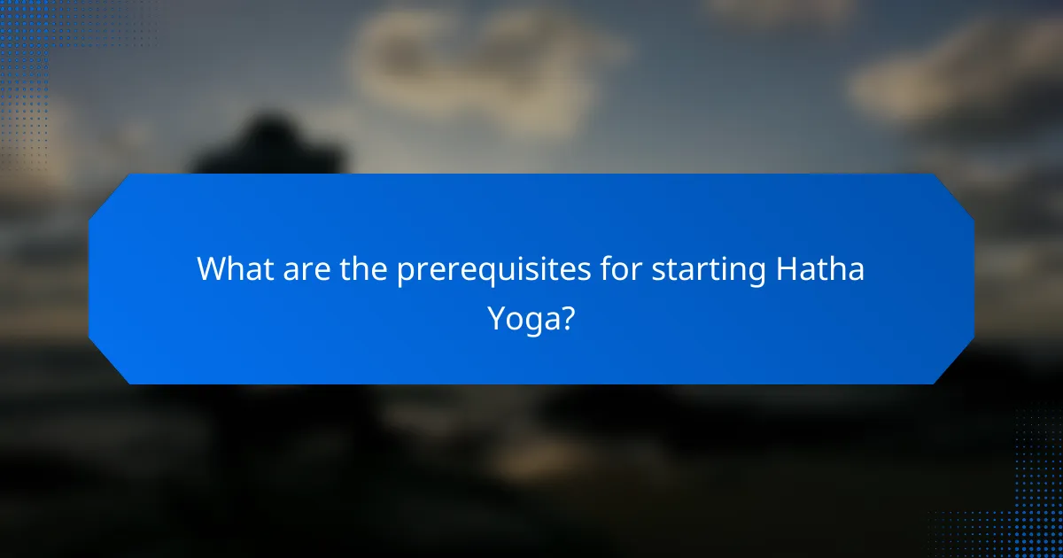 What are the prerequisites for starting Hatha Yoga?