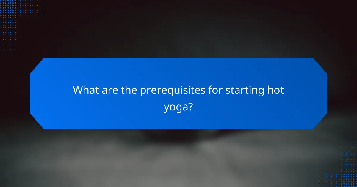 What are the prerequisites for starting hot yoga?