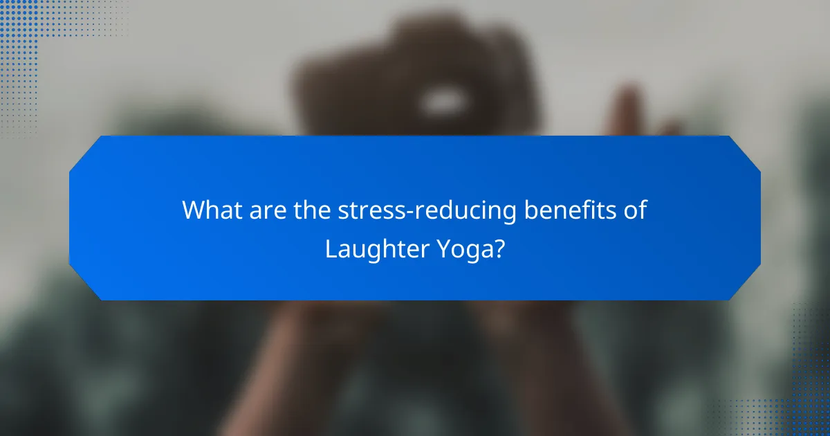 What are the stress-reducing benefits of Laughter Yoga?